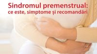 Sindrom premenstrual (SPM): factori de risc, simptome si tratament